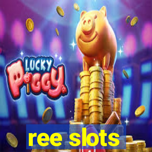 ree slots